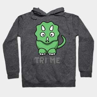 Try Me - Tri Me - Triceratops Design Hoodie